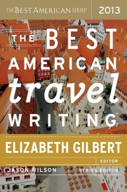 best american travel writing 2013 elizabeth gilbert